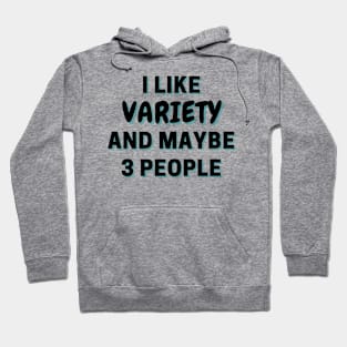 I Like Variety And Maybe 3 People Hoodie